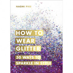 How to Wear Glitter: 30 Ways to Sparkle in Style