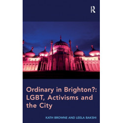 Ordinary in Brighton?: LGBT, Activisms and the City: LGBT, Activisms and the City