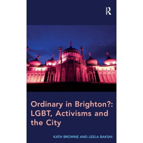 Ordinary in Brighton?: LGBT, Activisms and the City: LGBT, Activisms and the City