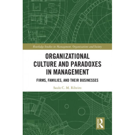 Organizational Culture and Paradoxes in Management: Firms, Families, and Their Businesses