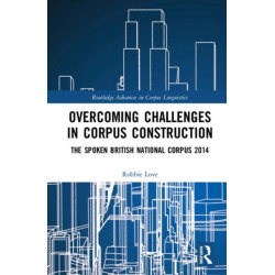 Overcoming Challenges in Corpus Construction: The Spoken British National Corpus 2014