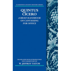 Quintus Cicero: A Brief Handbook on Canvassing for Office (Commentariolum Petitionis)