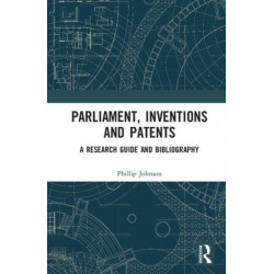 Parliament, Inventions and Patents: A Research Guide and Bibliography