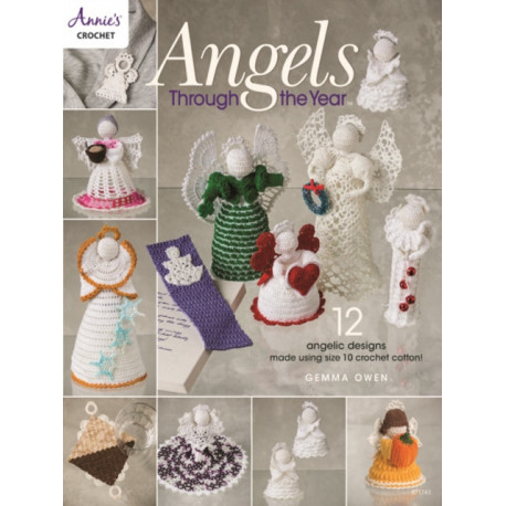 Angels Through The Year: 12 Angelic Designs Made Using Size 10 Crochet Cotton!