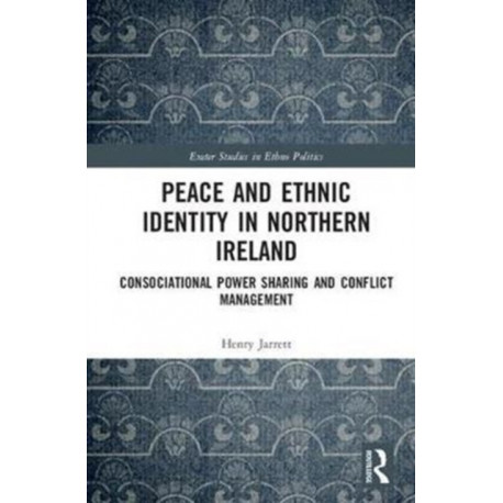 Peace and Ethnic Identity in Northern Ireland: Consociational Power Sharing and Conflict Management