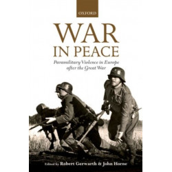 War in Peace: Paramilitary Violence in Europe after the Great War
