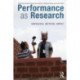 Performance as Research: Knowledge, methods, impact