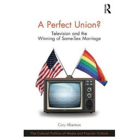 A Perfect Union?: Television and the Winning of Same-Sex Marriage