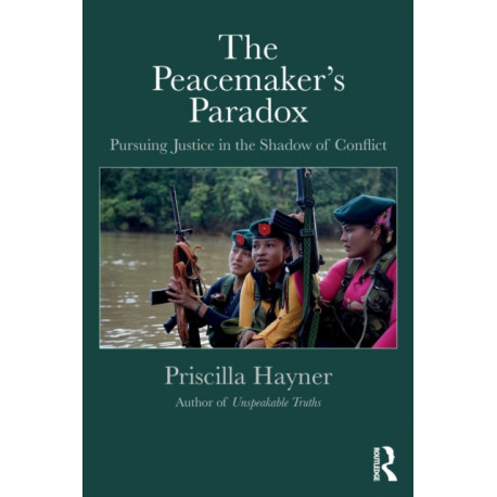 The Peacemaker’s Paradox: Pursuing Justice in the Shadow of Conflict