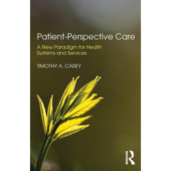 Patient-Perspective Care: A New Paradigm for Health Systems and Services