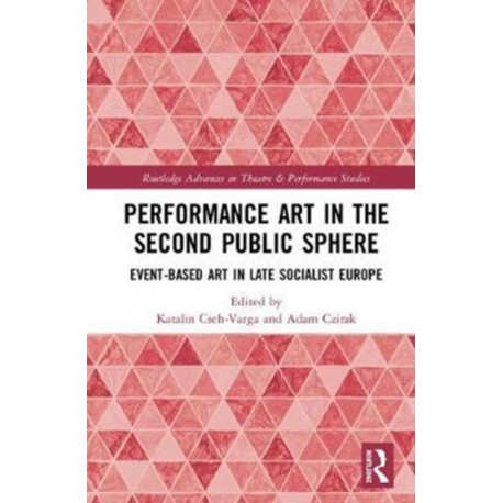 Performance Art in the Second Public Sphere: Event-based Art in Late Socialist Europe