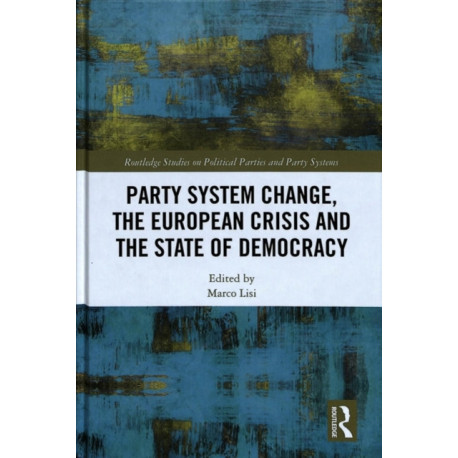 Party System Change, the European Crisis and the State of Democracy