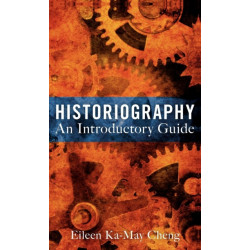 Historiography: An Introductory Guide: An Introductory Guide