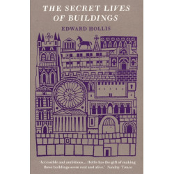 The Secret Lives Of Buildings: From The Parthenon To The Vegas Strip In Thirteen Stories