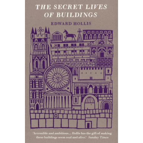 The Secret Lives Of Buildings: From The Parthenon To The Vegas Strip In Thirteen Stories