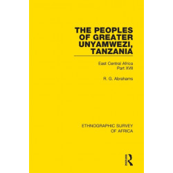 The Peoples of Greater Unyamwezi,Tanzania (Nyamwezi, Sukuma, Sumbwa, Kimbu, Konongo): East Central Africa Part XVII