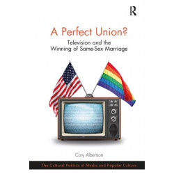 A Perfect Union?: Television and the Winning of Same-Sex Marriage