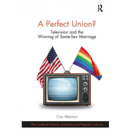 A Perfect Union?: Television and the Winning of Same-Sex Marriage