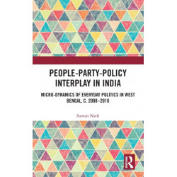 People-Party-Policy Interplay in India: Micro-dynamics of Everyday Politics in West Bengal, c. 2008 – 2016