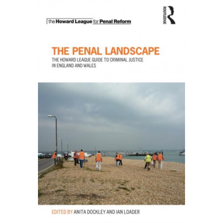 The Penal Landscape: The Howard League Guide to Criminal Justice in England and Wales