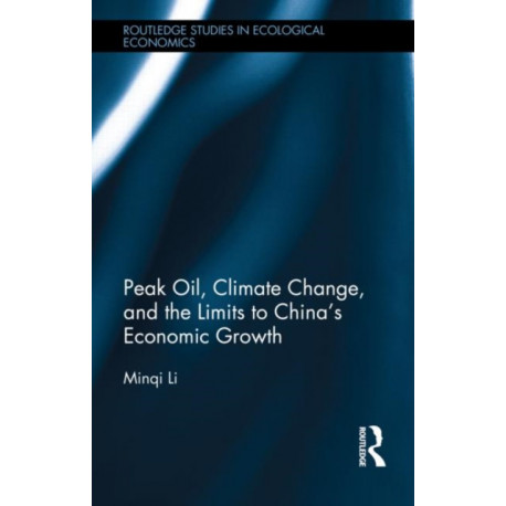Peak Oil, Climate Change, and the Limits to China’s Economic Growth