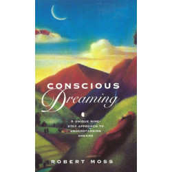 Conscious Dreaming: A Unique Nine-Step Approach to Understanding Dreams