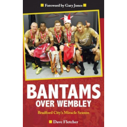 Bantams Over Wembley: Bradford City's Miracle Season