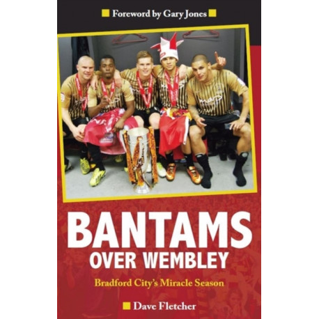 Bantams Over Wembley: Bradford City's Miracle Season