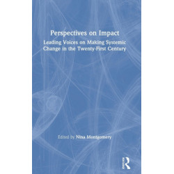 Perspectives on Impact: Leading Voices On Making Systemic Change in the Twenty-First Century