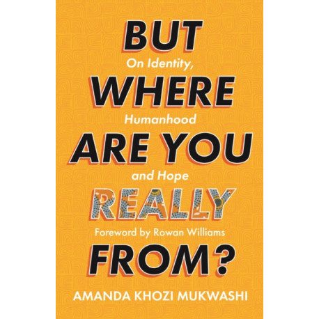 But Where Are You Really From?: On Identity, Humanhood and Hope