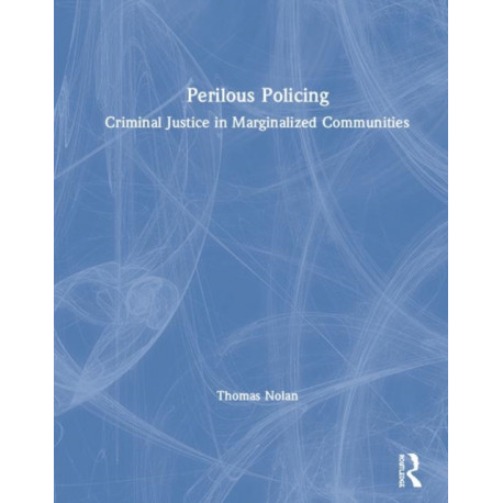 Perilous Policing: Criminal Justice in Marginalized Communities