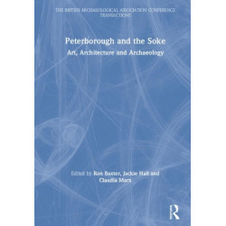 Peterborough and the Soke: Art, Architecture and Archaeology