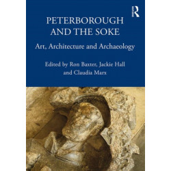 Peterborough and the Soke: Art, Architecture and Archaeology