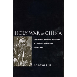 Holy War in China: The Muslim Rebellion and State in Chinese Central Asia, 1864-1877