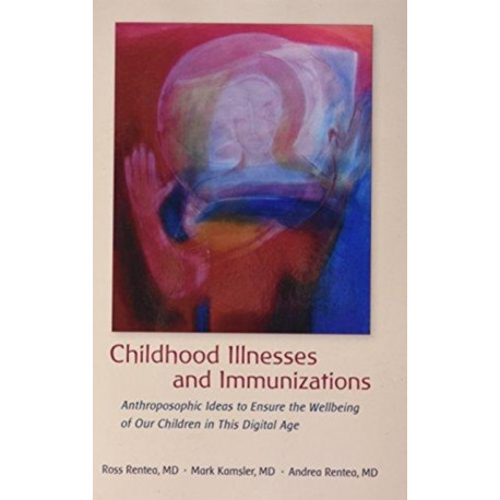 Childhood Illnesses and Immunizations: Anthroposophic Ideas to Ensure the Wellbeing of Our Children in This Digital Age