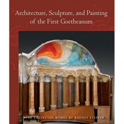 Architecture, Sculpture, and Painting of the First Goetheanum: (Cw 288) Volume 288