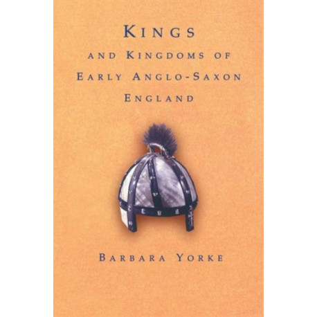 Kings and Kingdoms of Early Anglo-Saxon England