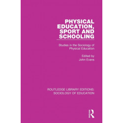 Physical Education, Sport and Schooling: Studies in the Sociology of Physical Education