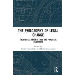 The Philosophy of Legal Change: Theoretical Perspectives and Practical Processes