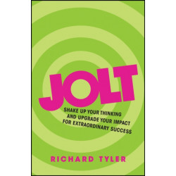 Jolt: Shake Up Your Thinking and Upgrade Your Impact for Extraordinary Success