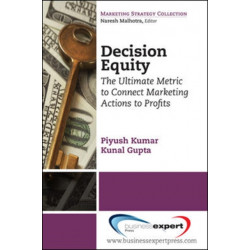 Decision Equity: The Ultimate Metric to Connect Marketing Actions to Profits