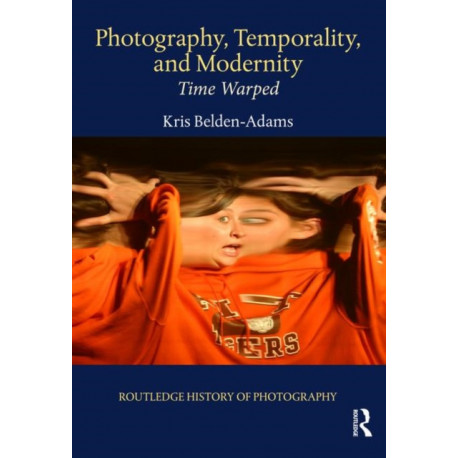 Photography, Temporality, and Modernity: Time Warped