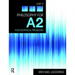 Philosophy for A2: Unit 4: Philosophical Problems, 2008 AQA Syllabus
