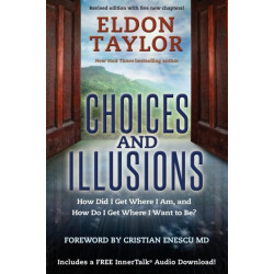 Choices and Illusions: How Did I Get Where I Am, and How Do I Get Where I Want to Be?
