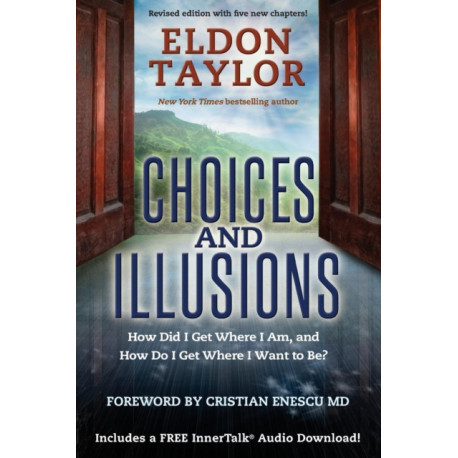 Choices and Illusions: How Did I Get Where I Am, and How Do I Get Where I Want to Be?