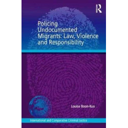 Policing Undocumented Migrants: Law, Violence and Responsibility
