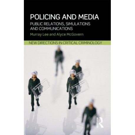 Policing and Media: Public Relations, Simulations and Communications