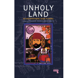 The Unholy Land: An Unconventional Guide to Israel