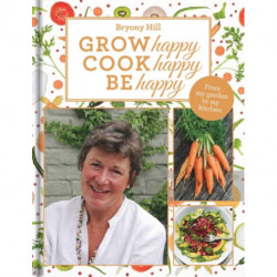 Grow Happy, Cook Happy, Be Happy