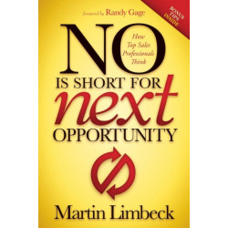 NO is Short for Next Opportunity: How Top Sales Professionals Think